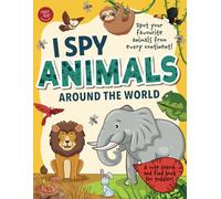 I Spy Animals Around the World: Spot your favorite animals from every continent! A cute search and find animals book for toddlers