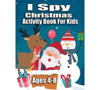 I Spy Christmas Activity Book For Kids Ages 4-8: I Spy With My Little Eyes, A-Z Guessing Game & Christmas Activity Book For Kids Preschoolers Present Christmas Gift For Kids