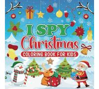 I Spy Christmas Coloring Book For Kids: A Christmas Adventure in Every Page: I Spy and Color Your Way Through the Holidays