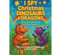 I Spy Christmas Dragons and Dinosaurs Boys Activity Book for Kids 1-5: S nd Find Game for Toddlers and Preschool Children (I Spy Series for Kids Ages 1 - 6)