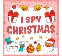 I Spy Christmas With My Little Eye ( Gifts Idea for Toddlers ): Xmas Fun for Little Kids, Interactive Guessing Game Book for Toddlers & Preschoolers