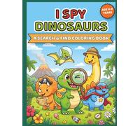 I Spy Dinosaurs: Search, Find and Color Activity Book for Kids Ages 4-8 - Endless Fun Without Screens, Without Tantrums, Without the Struggle!