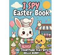 I Spy Easter Book for Kids Ages 2-5: Find, Count, and Play with Bella Bunny in This Fun and Colorful Easter Activity Book | Perfect for Toddlers and Preschoolers