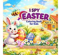 I Spy Easter Coloring Book for Kids 4-8: Look-and-Find Learning - Fun and Educational Spring Hunt Scenes, Letters and Numbers Practice, for Little Learners