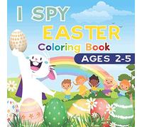 I Spy Easter Coloring Book for Kids Ages 2-5: Fun, Cute & Educational Easter Activity Book for Toddlers and Preschoolers. Learn ABC Alphabet in a Fun and Easy Way.