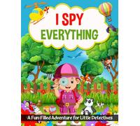I Spy - Everything: A Fun-Filled Adventure for Little Detectives