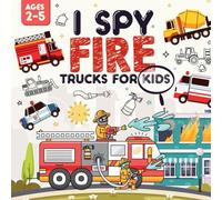 I Spy Fire Trucks for Kids Ages 2-5: A Playful I Spy Book for Your Little Explorer Featuring Fire Trucks and So Much More!