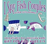 I Spy Fish Couples & Other Cute Animals: Abc Valentine's Day Guessing Game Gift For Kids Ages 2-5: Picture Puzzle Coloring For Preschoolers26 Alphabet Letters, Lovely Animals, Find Cats, Bears & More