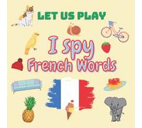 I spy French Words: Fun Guessing Game for 2-5 Years Old ! Learn French for Toddlers and Kids - French Reading Practice, Teaching Italian to Preschoolers