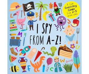 I Spy - From A-Z!: A Fun Guessing Game for 2-5 Year Olds