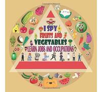 I Spy Fruits And Vegetables - Learn Jobs And Occupations: A Fun Guessing Game For 2-5 Year Olds Preschool And Kindergarten