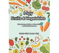 I Spy Fruits & Vegetables for Kids Ages 2-4: Find, Count, and Color Fruits and Vegetables - A Fun Early Learning Activity Book for Toddlers and Preschoolers