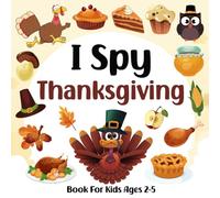 I Spy Thanksgiving Book For Kids Ages 2-5: A Fun Activity Thanksgiving Picture Book, Interactive Guessing Game for Preschoolers & Toddlers, Perfect Gift for Boys and Girls