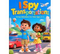 I Spy Transportation: A Fun Adventure For Kids Ages 2-5