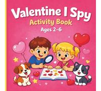 I Spy Valentine Book for Kids Ages 2-6: A Fun Guessing & Counting Game with Cute Hearts, Animals, and Valentine Objects | Easy Picture Puzzle Book for Toddlers & Preschoolers
