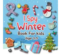 I Spy Winter Book for Kids Ages 2-5: Fun Seasonal Picture Puzzle Game for Toddlers and Preschoolers: Alphabet “I Spy” Activity Book with Snowmen, ... Games to Learn Winter Words from A to Z