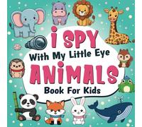 I Spy With My Little Eye Animals Book For Kids Ages 2-5: A Fun Animals coloring and Guessing Game Book For Preschool and Kindergarten - Interactive Search and Find Activity Book
