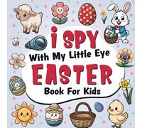 I Spy With My Little Eye Easter Book For Kids Ages 2-5: A Fun Easter Basket Stuffers coloring and Guessing Game Book For Toddlers and Preschoolers - Interactive Search and Find Activity Book