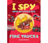 I Spy with My Little Eye Fire Trucks: Fun Fire Truck Spotting Game for Kids Ages 2-5: A Bright & Colorful Activity Book Featuring Fire Trucks Only - Perfect for Toddlers and Preschoolers