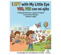 I Spy With My Little Eye / Veo, Veo Con Mi Ojitio: A Bilingual English & Spanish Picture Book for Toddlers, Preschoolers, and Early Language Learning