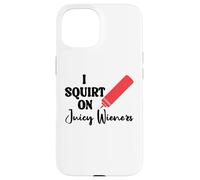 I Squirt on Juicy Wieners Women Funny Hot Dog Juicy Wiener Coque pour iPhone 15