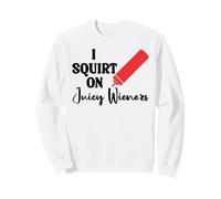 I Squirt on Juicy Wieners Women Funny Hot Dog Juicy Wiener Sweatshirt