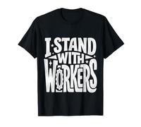 I Stand with Workers Union Support Labor Advocate |- T-Shirt