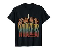 I Stand with Workers Union Support Labor Advocate |- T-Shirt