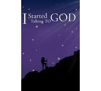 I Started Talking to God: A Journey from Doubt to Faith, Friendship, and the Questions in Between