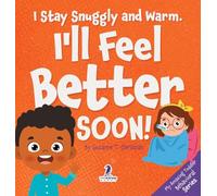 I Stay Snuggly and Warm. I'll Feel Better Soon!: An Affirmation-Themed Toddler Book About Being Sick (Ages 2-4)