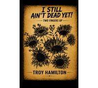 I Still Ain't Dead Yet!: Two Fingers Up
