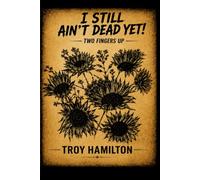 I Still Ain't Dead Yet!: Two Fingers Up