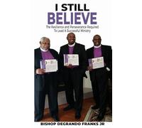 I Still Believe: The Resilience and Perseverance Required to Lead a Successful Ministry