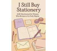 I Still Buy Stationery: A 60-Day Journal for Women Who Refuse to Go Fully Digital