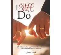I Still Do: The Ultimate Guide to Heal, Restore, and Strengthen Your Relationship