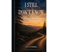 I STILL DON'T KNOW: A Lifetime of True Encounters with the Unexplained