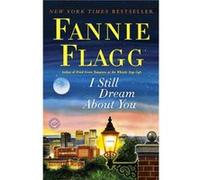 I Still Dream About You A Novel by Fannie Flagg Fannie Flagg (Auteur)