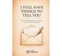 I Still Have Things to Tell You: A Letter Writing Journal for the Words You Wish You Could Still Say