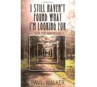 I Still Haven't Found What I'm Looking for Paul Walker (Auteur)