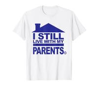 I Still Live with My Parents Funny T-Shirt