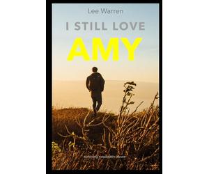 I Still Love Amy: A Survivors Journey Through Narcissistic Abuse