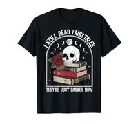 I Still Read Fairytales They Just Darker Now T-Shirt