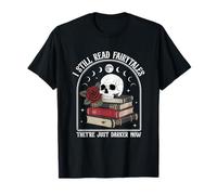 I Still Read Fairytales They Just Darker Now T-Shirt