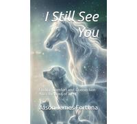 I Still See You: Finding Comfort and Connection After the Loss of a Pet