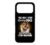 I Stop Loving Dogs Will Be The Day I Stop Breathing Dog Coque pour iPhone 17 Pro Max