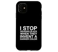 I Stop Wear Black When They Invent A Darker Color Coque pour iPhone 11