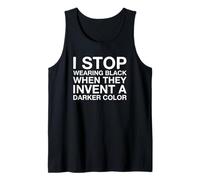 I Stop Wear Black When They Invent A Darker Color Débardeur