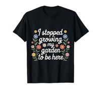 I Stopped Growing My Garden to Be Here Ferme de Joueurs - T-Shirt