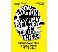 I Strongly Believe in Incredible Things: A Creative Journey Through the Everyday Wonders of Our World