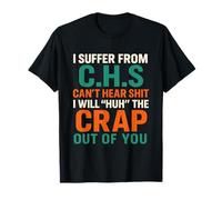 I Suffer from C.H.S I Can't Hear Shit Funny Humour Novelty T-Shirt